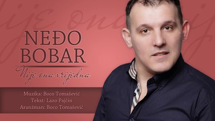 Nedjo Bobar - Nije ona vrijedna - (Audio 2007)