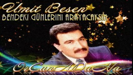 Ümit Besen- Bendeki Günlerini Arayacaksın-OrÇunAdaNa