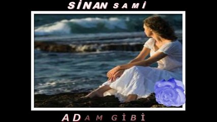 ADAM GİBİ - SİNAN SAMİ