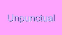 How to Pronounce Unpunctual