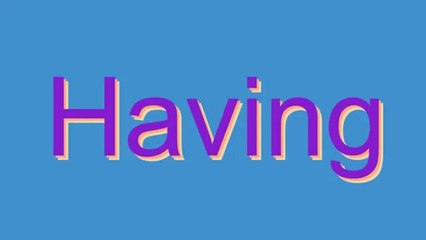 How to Pronounce Having