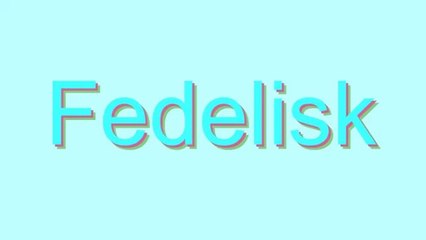 How to Pronounce Fedelisk