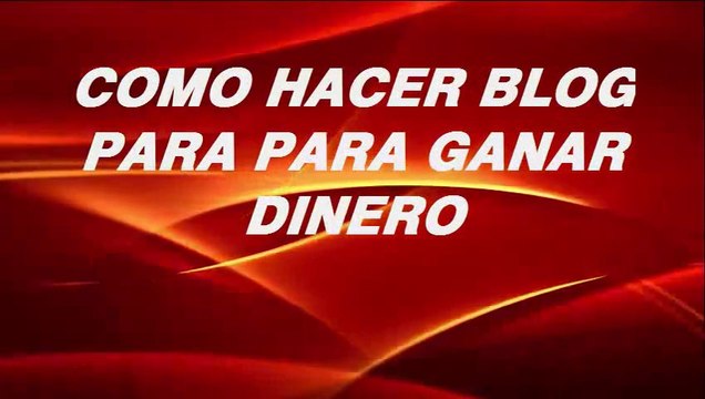 Como Hacer Blog para Ganar Dinero