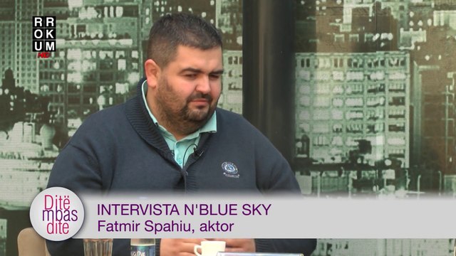 Ditë mbas Dite - Intervista n'Blue Sky - Fatmir Spahiu, aktor