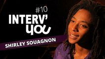 Interv'YOU #10 - SHIRLEY SOUAGNON