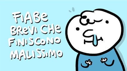 Mille versi per il grasso Muco | FIABE BREVI CHE FINISCONO MALISSIMO