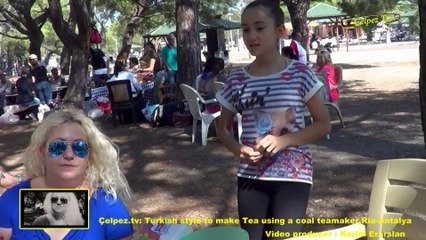 Çelpez.tv: Turkish style to make Tea using a coal teamaker,Ria-Antalya