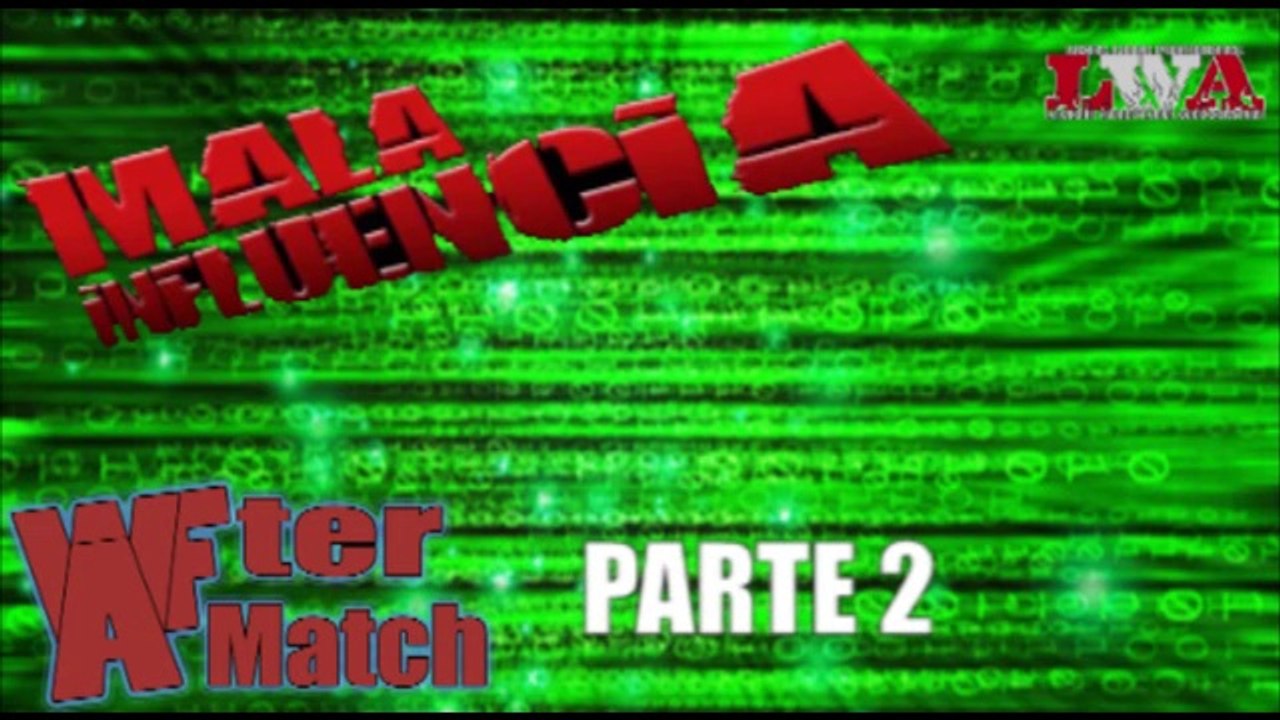 WAFter Match en LWA Mala Influencia - PARTE 2 - (2014-10-12)