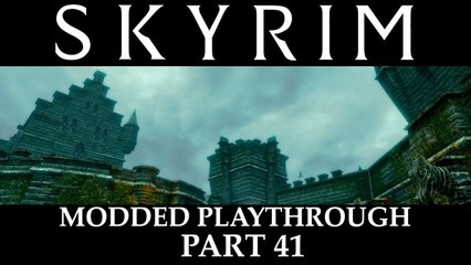 Skyrim Modded Playthrough - Part 41