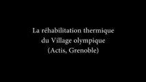 Extrait de témoignage d'acteurs: La réhabilitation thermique sur le village olympique (Grenoble) - ACTIS