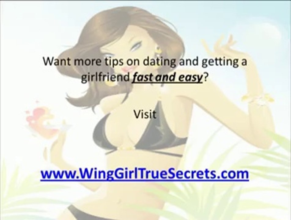Wing Girl Secrets Revealed! - How to Get a Girlfriend Fast nd Easy!