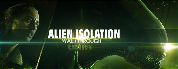 Alien Isolation / 05 / PS4