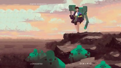 Porter Robinson - Lionhearted (ft. Urban Cone)