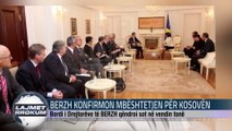 BERZH KONFIRMON MBESHTETJEN PER KOSOVEN