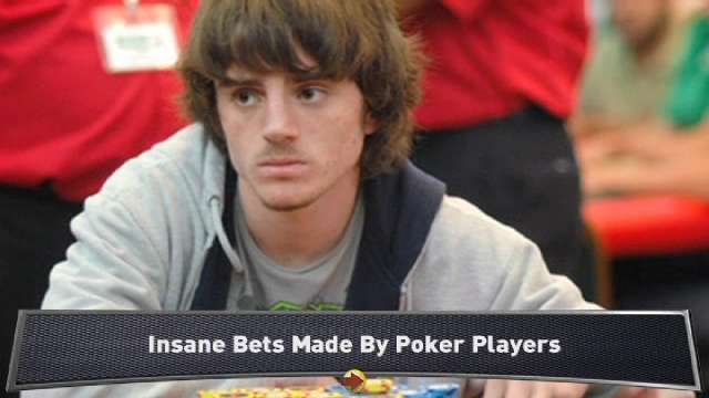 Insane Bets Made By Poker Players