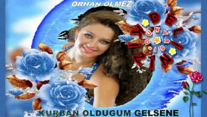 Orhan Ölmez - Gelsene (Kurban Oldugum)