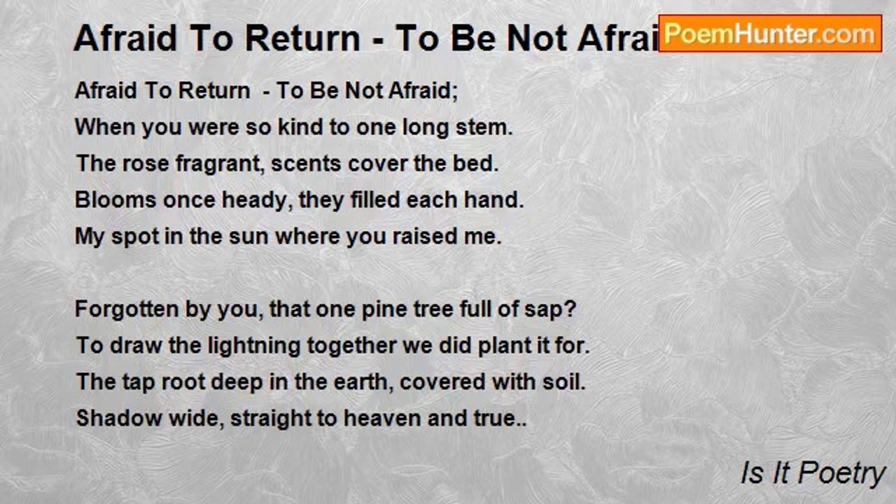 Is It Poetry - Afraid To Return - To Be Not Afraid