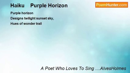 A Poet Who Loves To Sing ....AlvesHolmes - Haiku    Purple Horizon