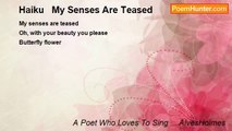 A Poet Who Loves To Sing ....AlvesHolmes - Haiku   My Senses Are Teased