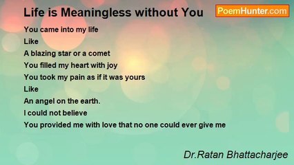 Dr.Ratan Bhattacharjee - Life is Meaningless without You