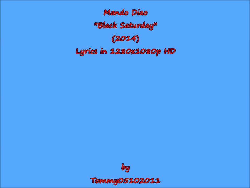 Mando Diao - ''Black Saturday'' [Lyrics in 1080pHD] ~HQ~