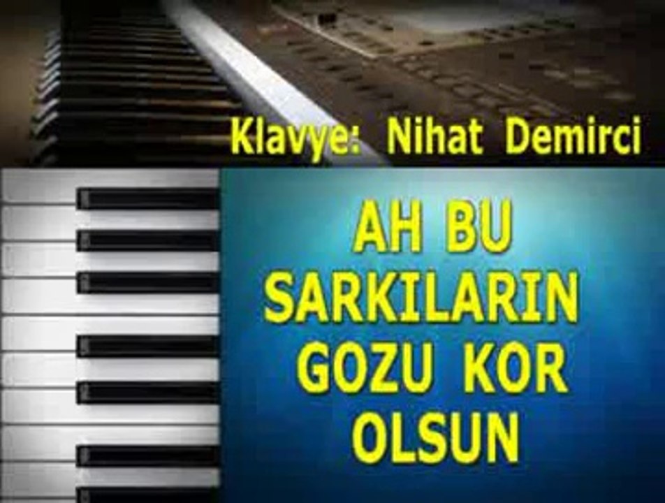 AH BU SARKILARIN GOZU KOR OLSUN - muzikkervaniyiz.com