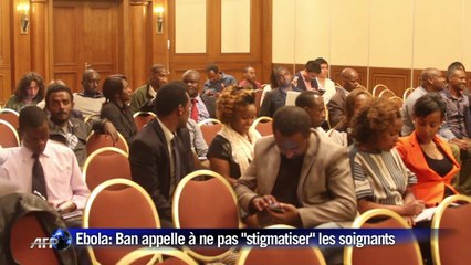 Ebola: Ban Ki-moon appelle à ne pas stigmatiser les soignants
