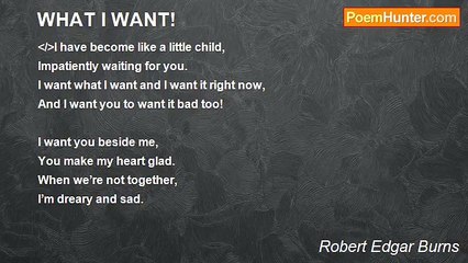 Robert Edgar Burns - WHAT I WANT!