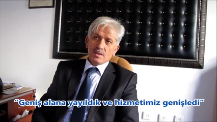 “Geniş alana yayıldık ve hizmetimiz genişledi”