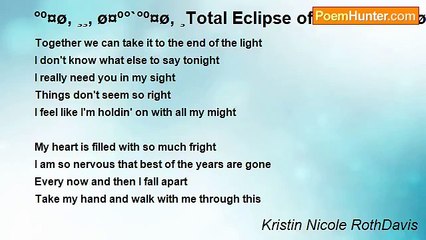 Kristin Nicole RothDavis - °º¤ø, ¸¸, ø¤º°`°º¤ø, ¸Total Eclipse of the Heart°º¤ø, ¸¸, ø¤º°`°º¤ø, ¸