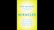 Miracles What They Are, Why They Happen, and How They Can Change Your Life by Eric Metaxas