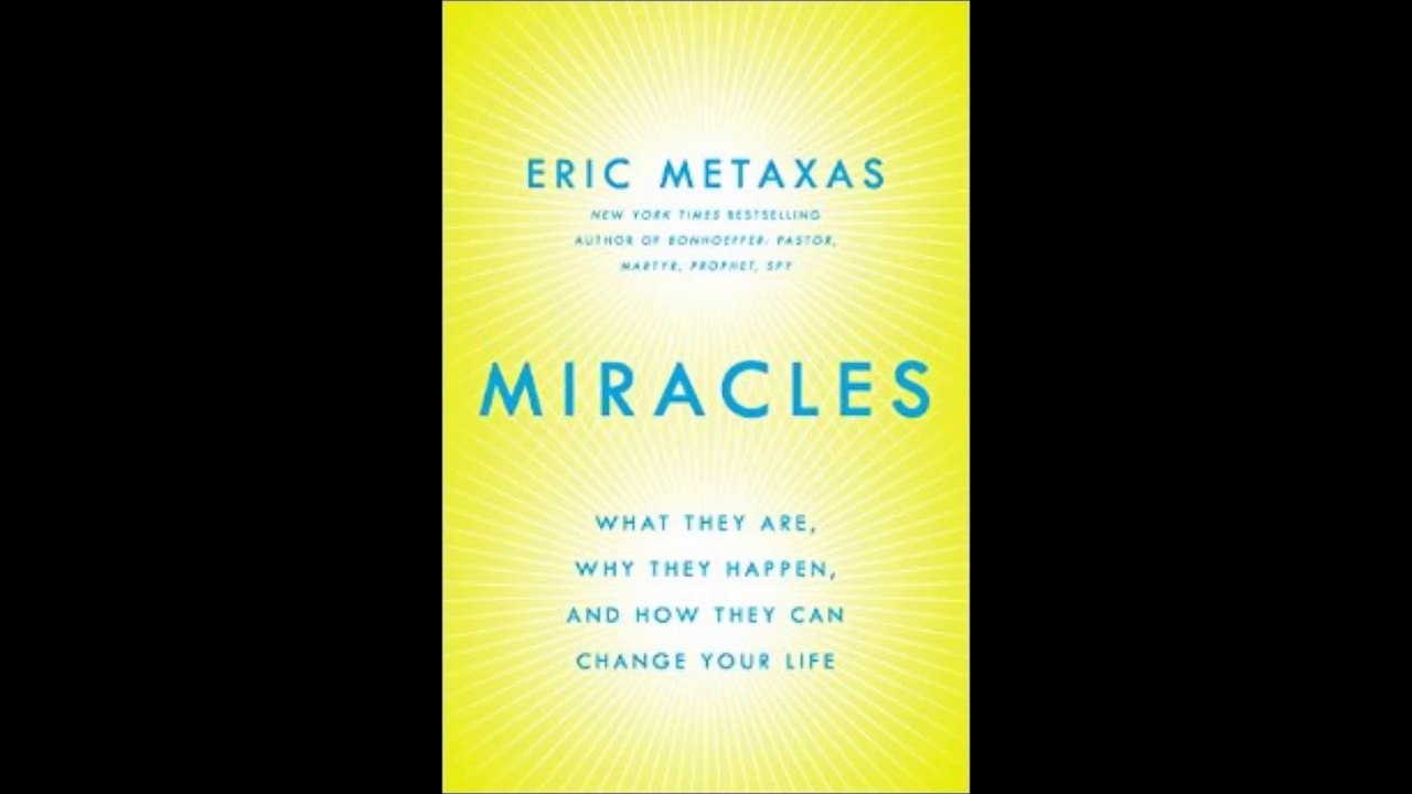 Miracles What They Are, Why They Happen, and How They Can Change Your Life by Eric Metaxas