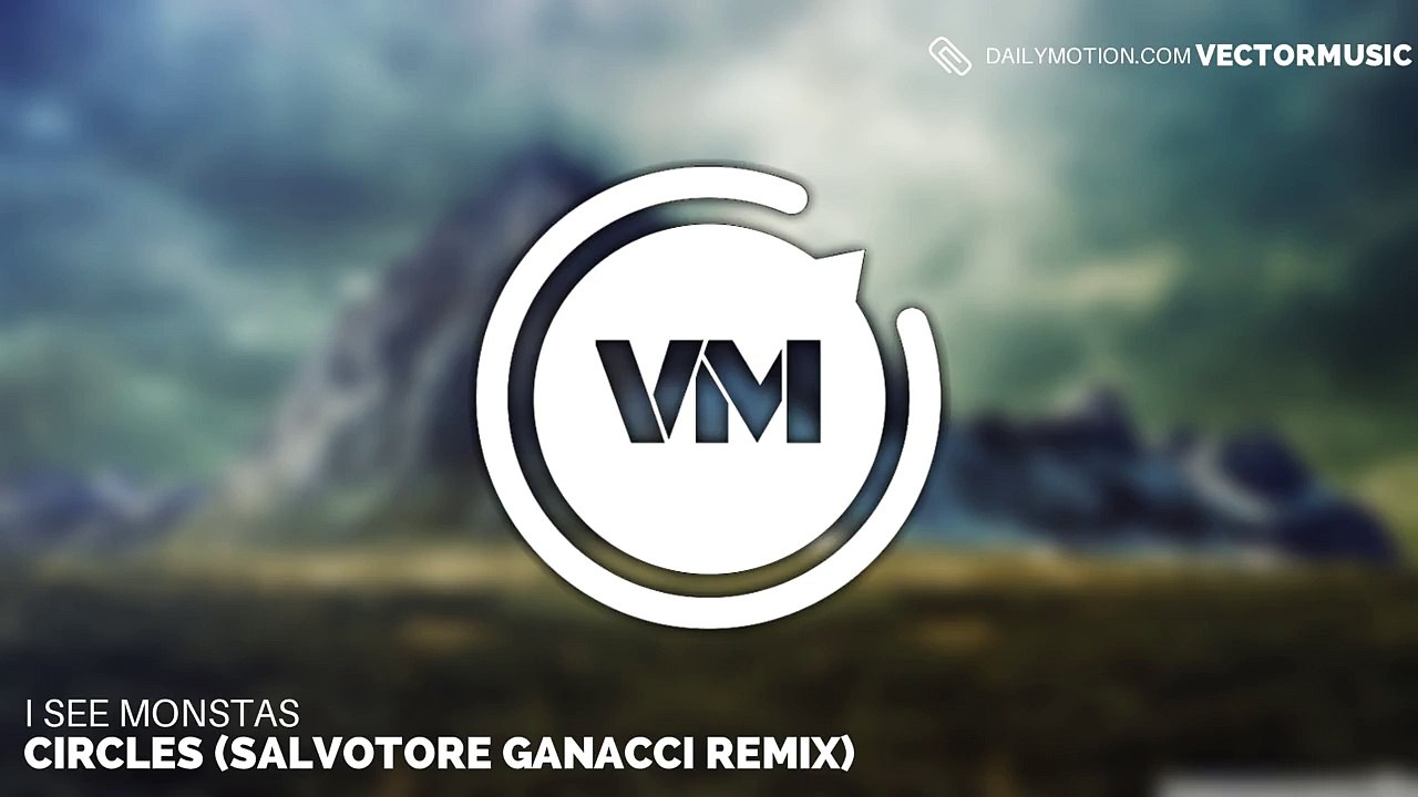 I See Monstas - Circles (Salvatore Ganacci Remix)