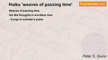 Peter S. Quinn - Haiku 'weaves of passing time'