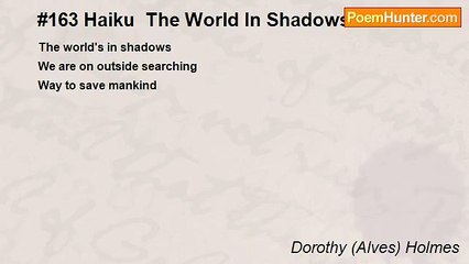 Dorothy (Alves) Holmes - #163 Haiku  The World In Shadows