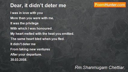 Rm.Shanmugam Chettiar. - Dear, it didn’t deter me