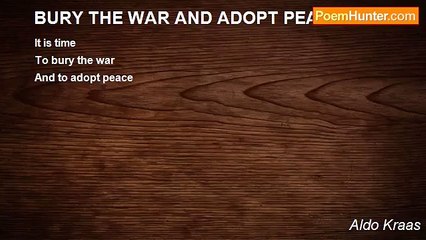 Aldo Kraas - BURY THE WAR AND ADOPT PEACE