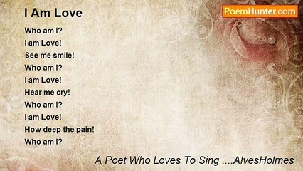 A Poet Who Loves To Sing ....AlvesHolmes - I Am Love