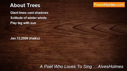 A Poet Who Loves To Sing ....AlvesHolmes - About Trees