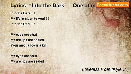 Loveless Poet (Kyle S.) - Lyrics- “Into the Dark”    One of my bands song lyrics.