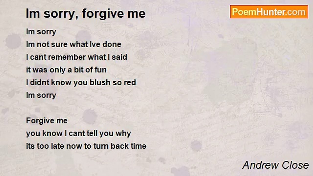 Andrew Close - Im sorry, forgive me