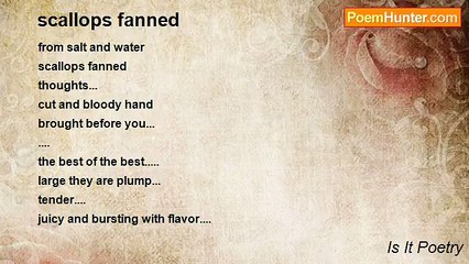 Is It Poetry - scallops fanned