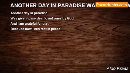 Aldo Kraas - ANOTHER DAY IN PARADISE WAS GIVEN TO MY DEAR LOVED ONES