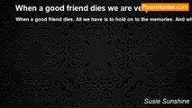 Susie Sunshine - When a good friend dies we are very sad
