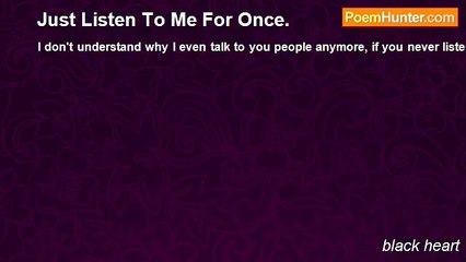 black heart - Just Listen To Me For Once.