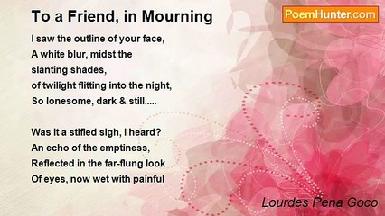 Lourdes Pena Goco - To a Friend, in Mourning