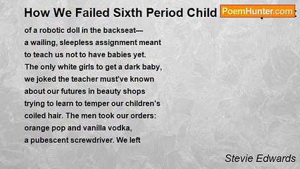 Stevie Edwards - How We Failed Sixth Period Child Development