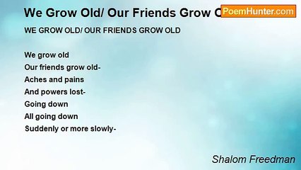 Shalom Freedman - We Grow Old/ Our Friends Grow Old