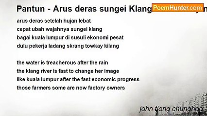 john tiong chunghoo - Pantun - Arus deras sungei Klang setelah hujan lebat (translated to English)