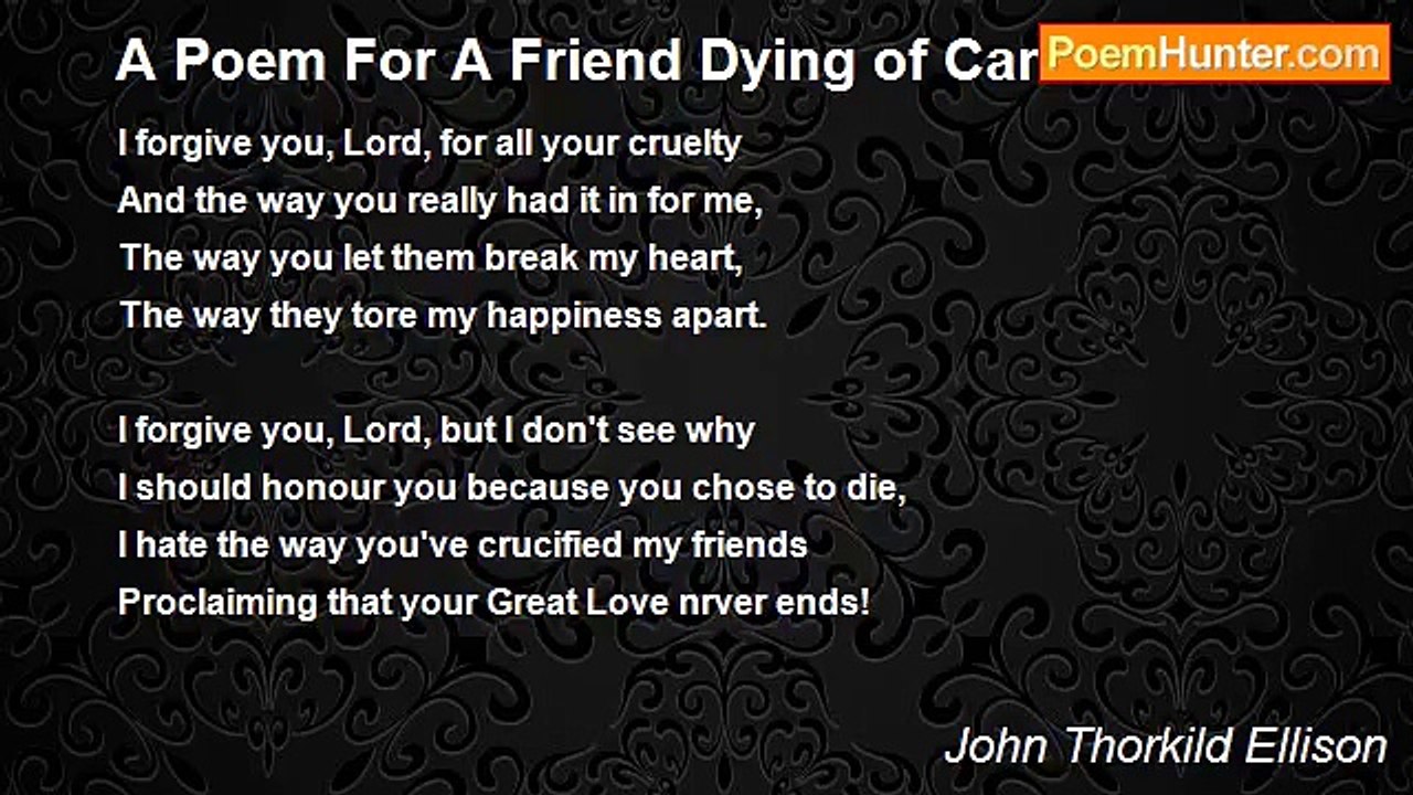 John Thorkild Ellison - A Poem For A Friend Dying of Cancer